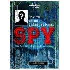 Lonely Planet Kids: How to be an International Spy